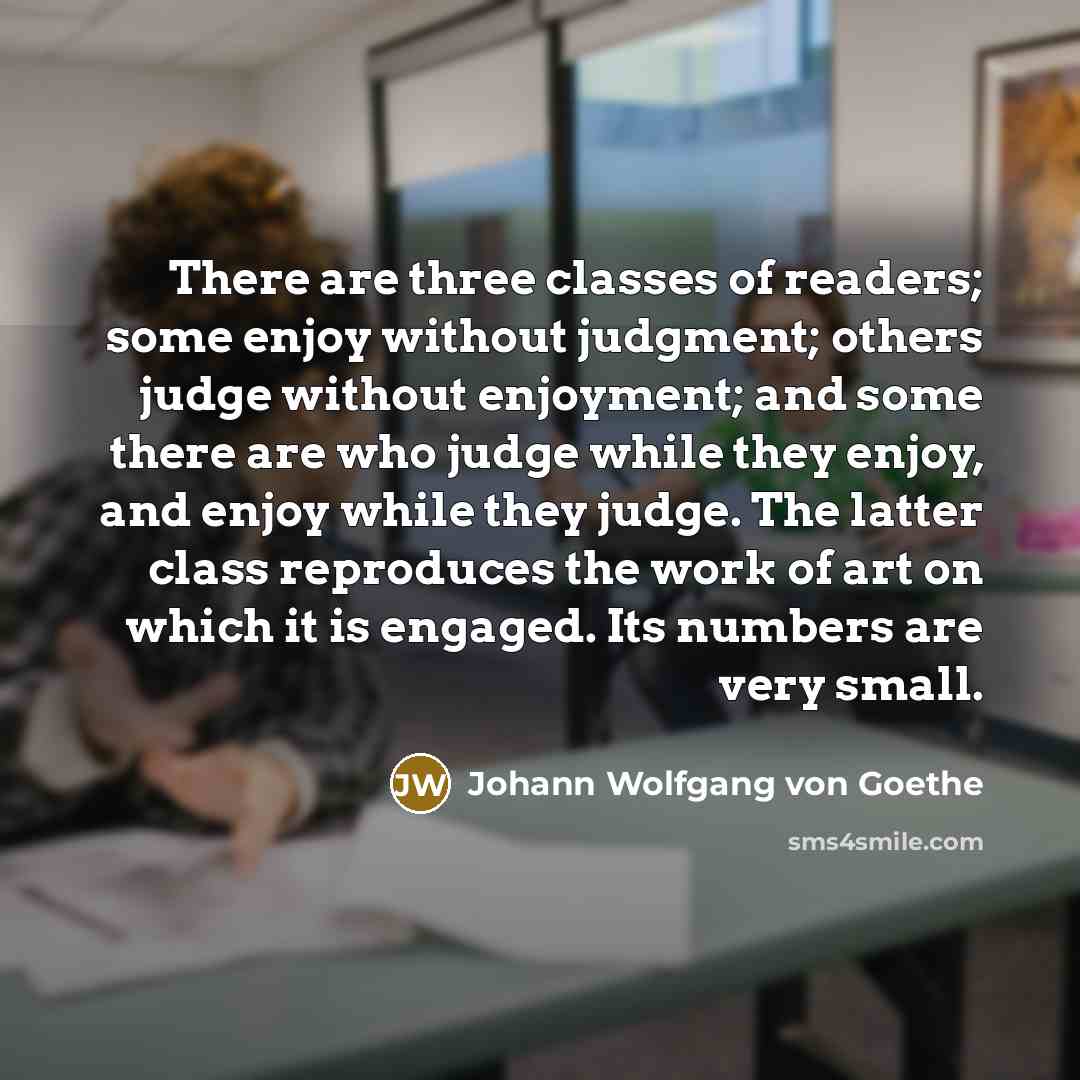 “There are three classes of readers; some enjoy without judgment;…” quote by Johann Wolfgang von Goethe