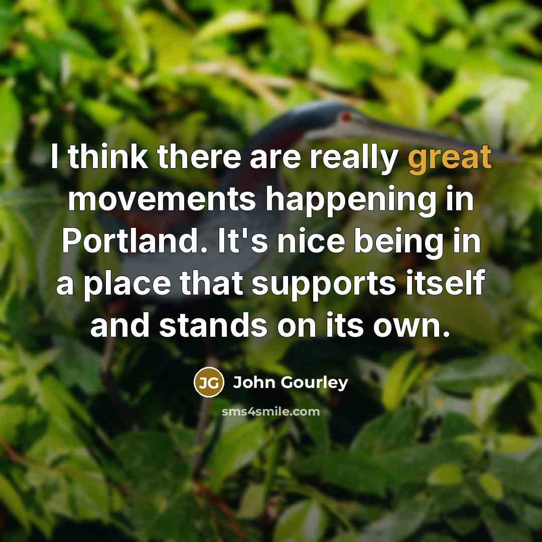 “I think there are really great movements happening in Portland.…” quote by John Gourley