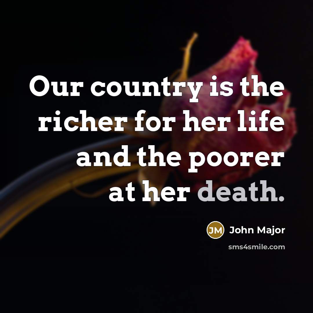 “Our country is the richer for her life and the…” quote by John Major