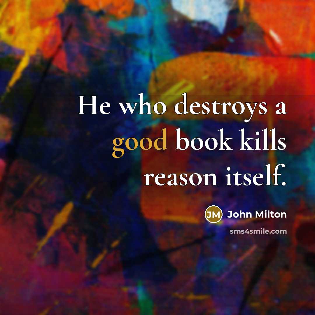 “He who destroys a good book kills reason itself.…” quote by John Milton