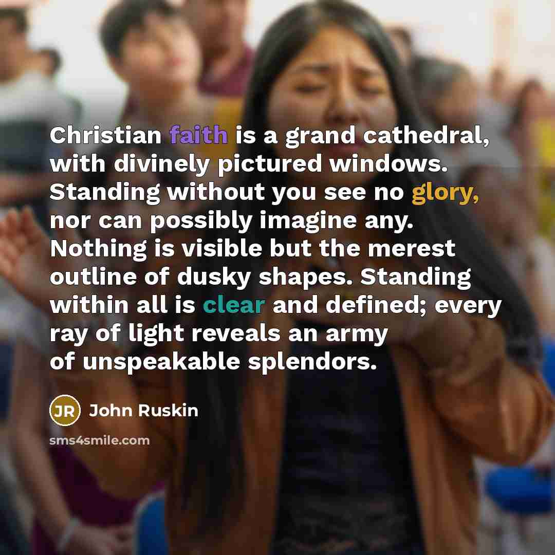 “Christian faith is a grand cathedral, with divinely pictured windows.…” quote by John Ruskin