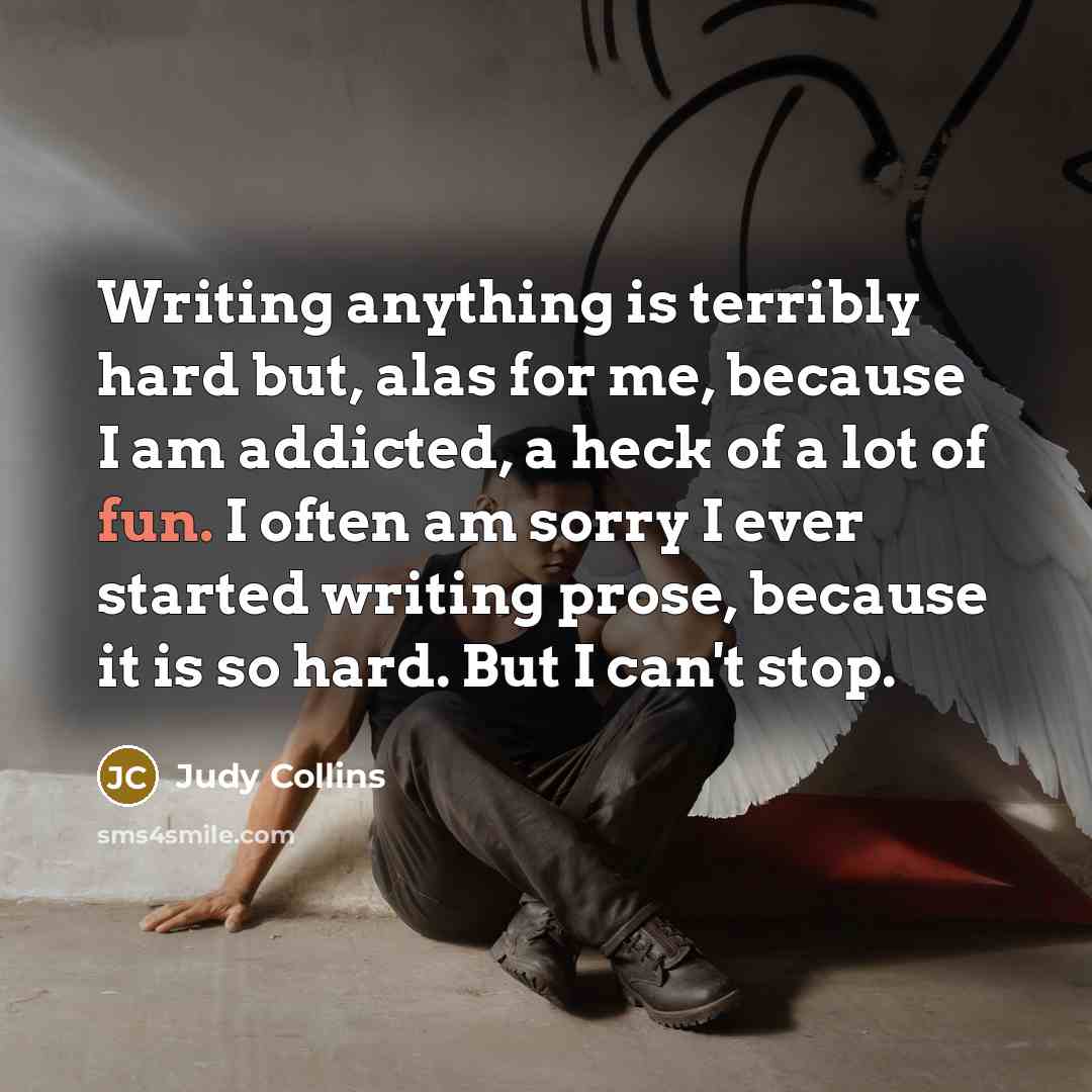 “Writing anything is terribly hard but, alas for me, because…” quote by Judy Collins