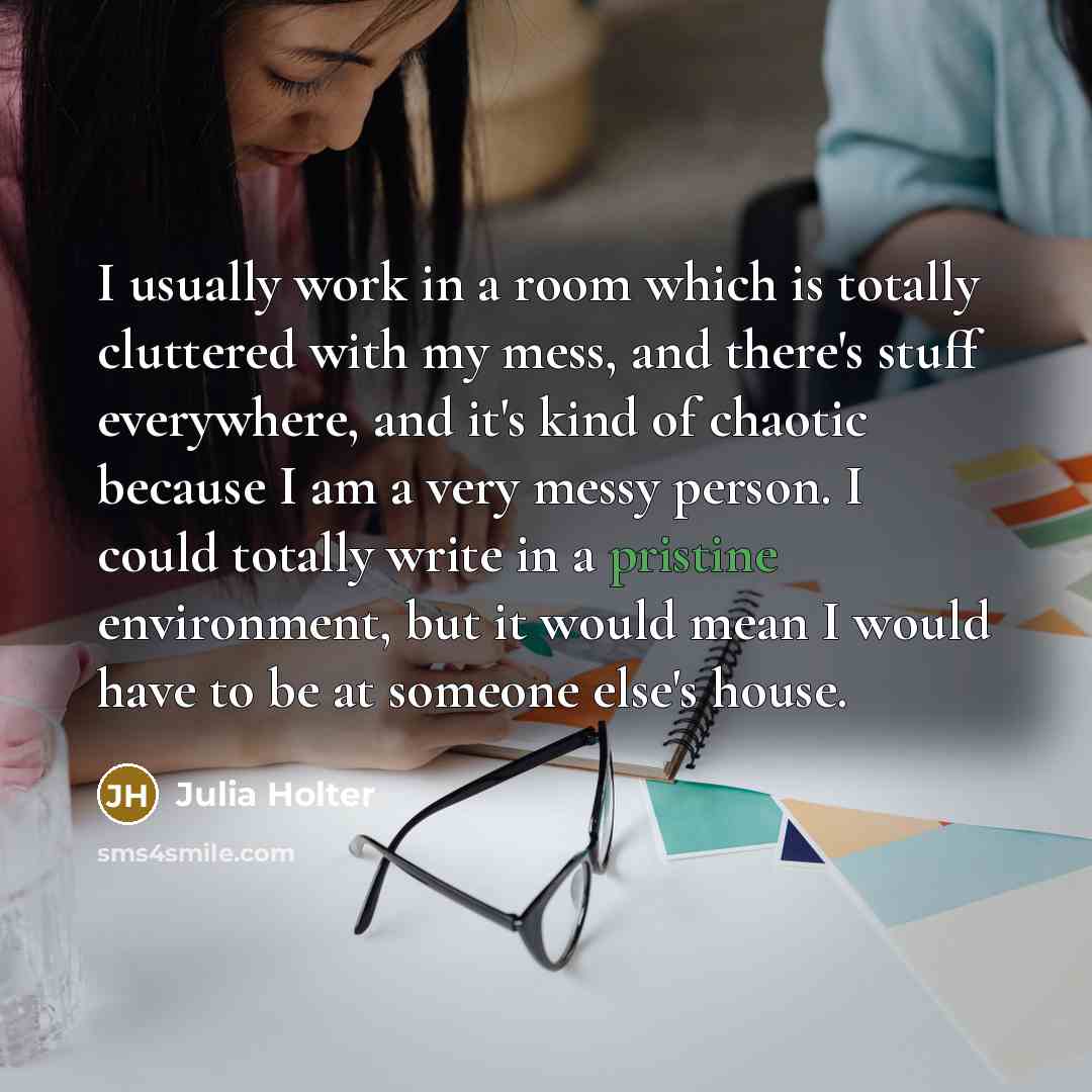 “I usually work in a room which is totally cluttered…” quote by Julia Holter