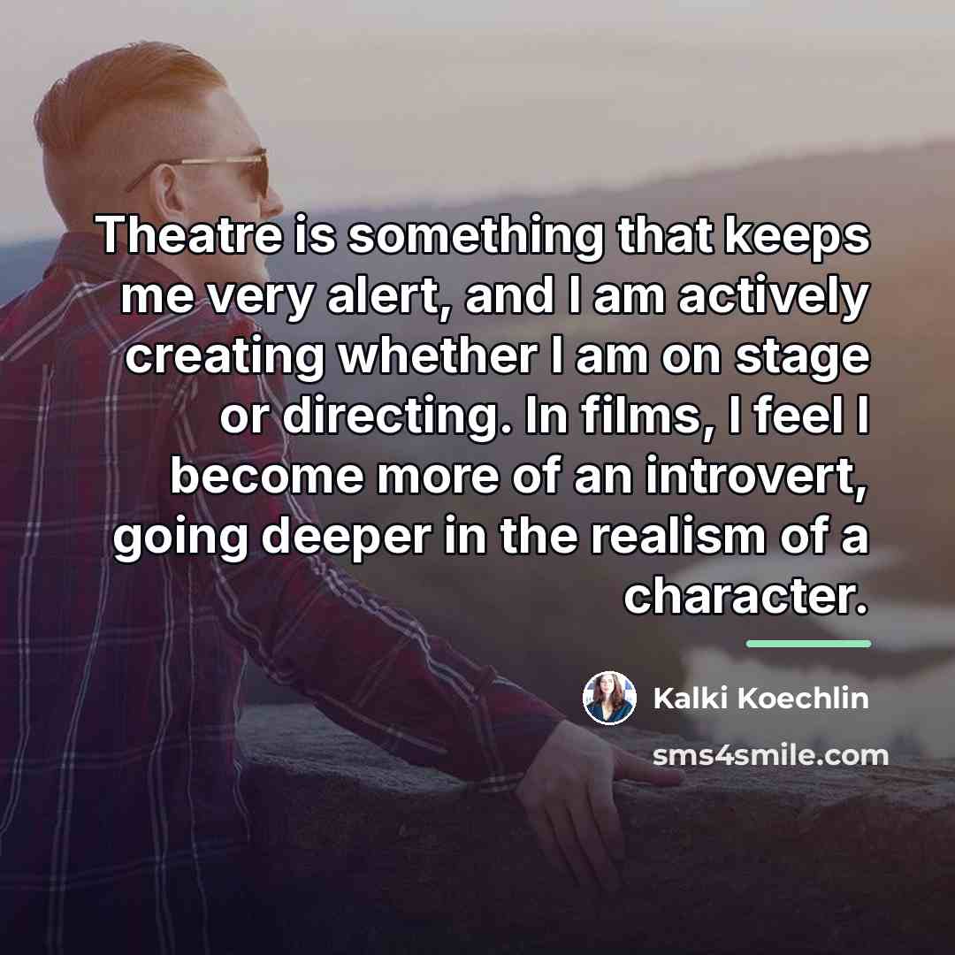 “Theatre is something that keeps me very alert, and I…” quote by Kalki Koechlin