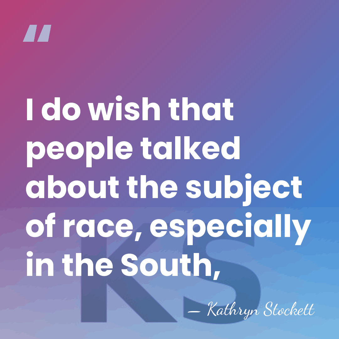 I do wish that people talked about the subject of race, especially&hellip; - Kathryn Stockett