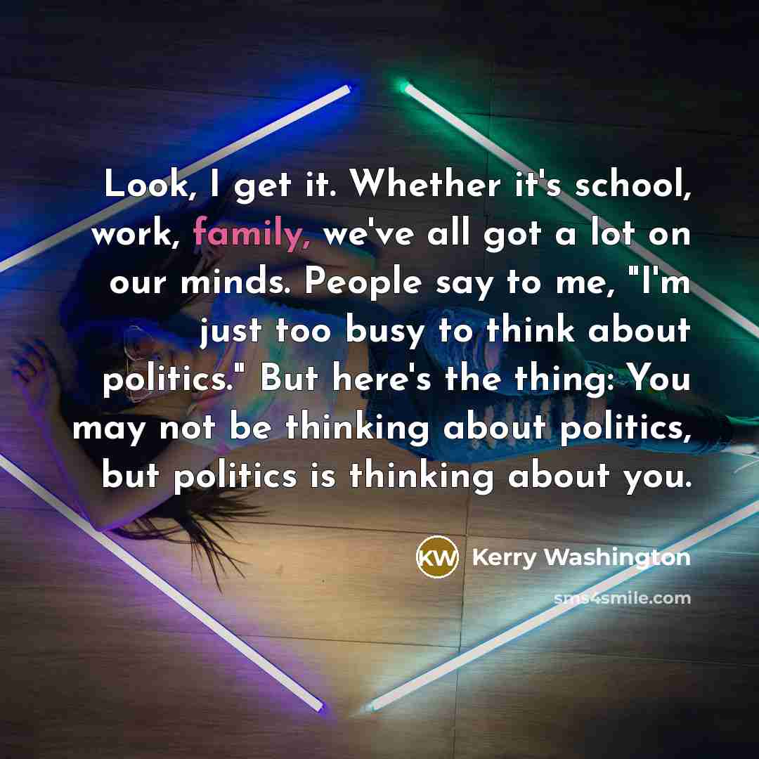 “Look, I get it. Whether it's school, work, family, we've…” quote by Kerry Washington