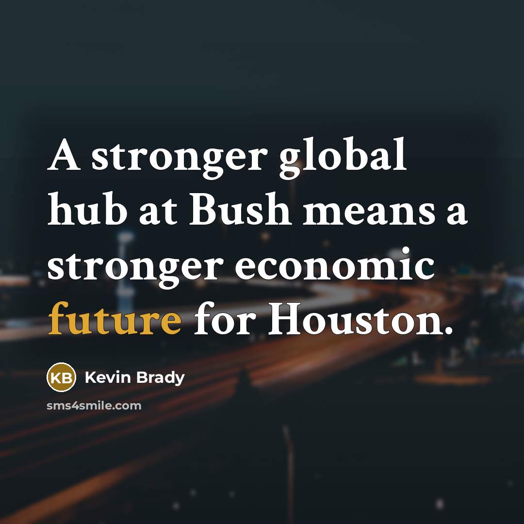 “A stronger global hub at Bush means a stronger economic…” quote by Kevin Brady