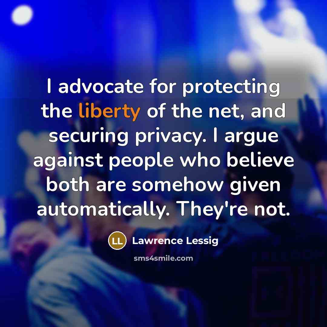 “I advocate for protecting the liberty of the net, and…” quote by Lawrence Lessig