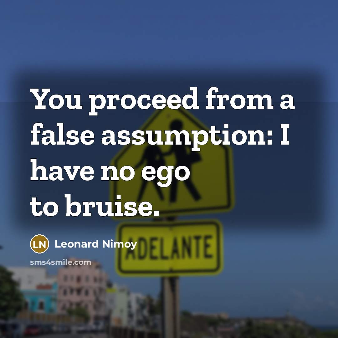 “You proceed from a false assumption: I have no ego…” quote by Leonard Nimoy