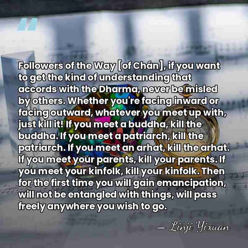 Followers of the Way [of Chán], if you want to get the&hellip; - Linji Yixuan