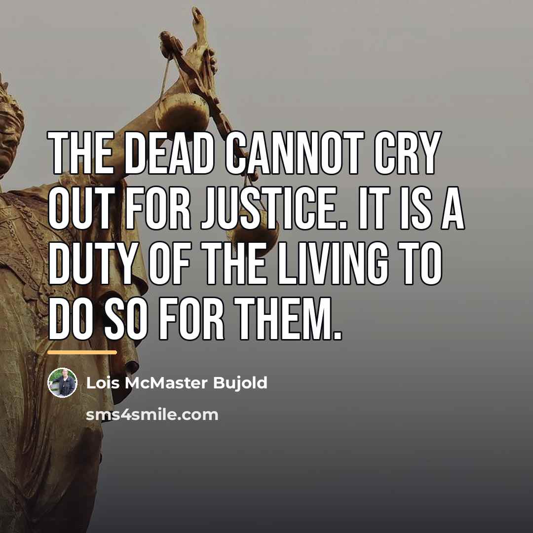 “The dead cannot cry out for justice. It is a…” quote by Lois McMaster Bujold