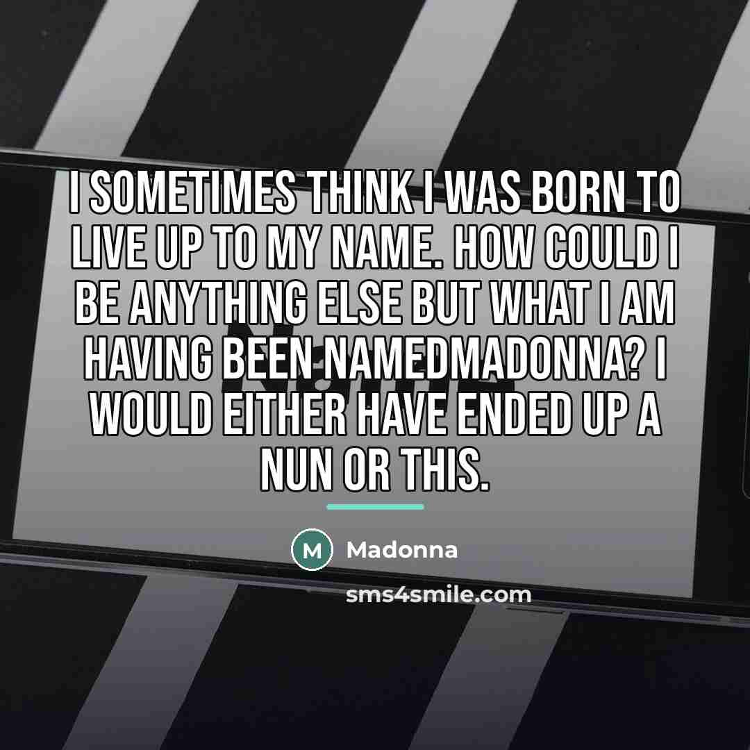 “I sometimes think I was born to live up to…” quote by Madonna