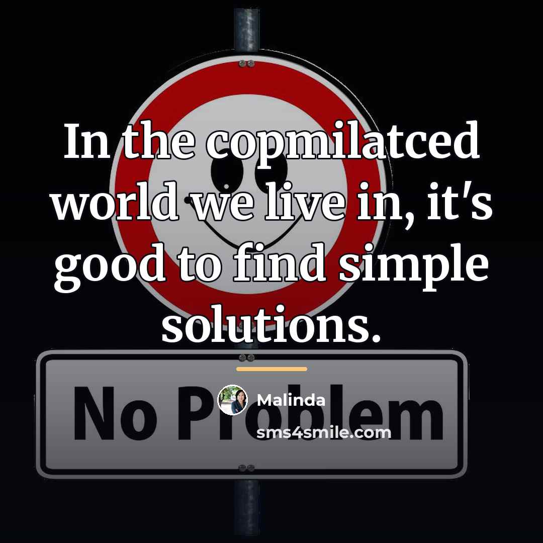 “In the copmilatced world we live in, it's good to…” quote by Malinda