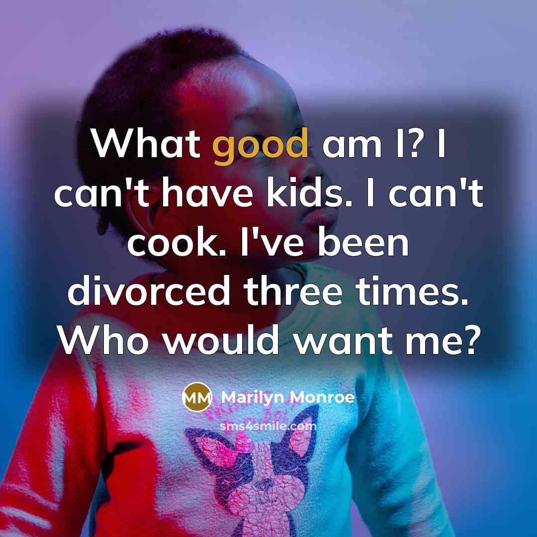 “What good am I? I can't have kids. I can't…” quote by Marilyn Monroe