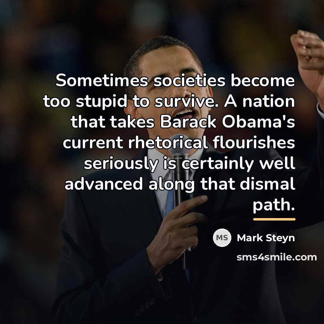 “Sometimes societies become too stupid to survive. A nation that…” quote by Mark Steyn