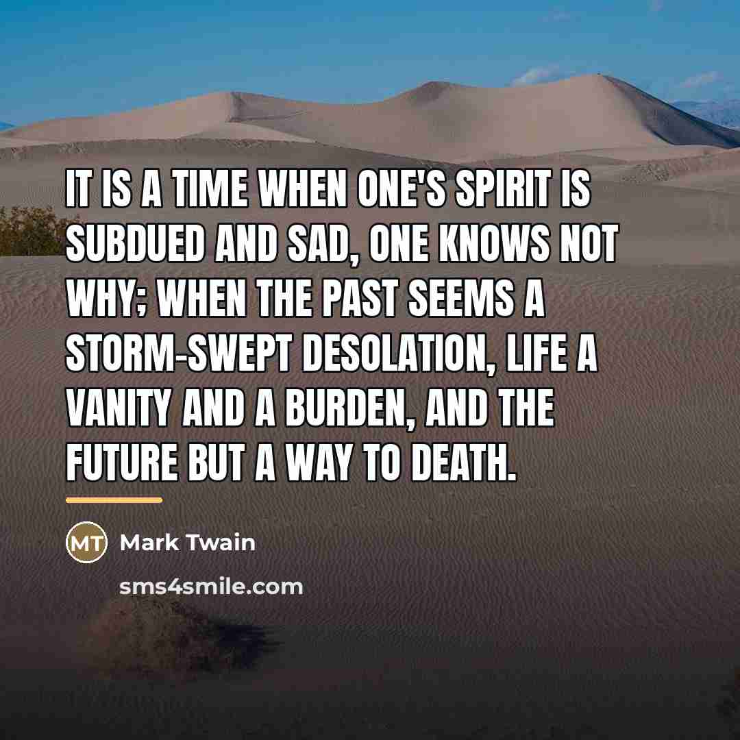 “It is a time when one's spirit is subdued and…” quote by Mark Twain