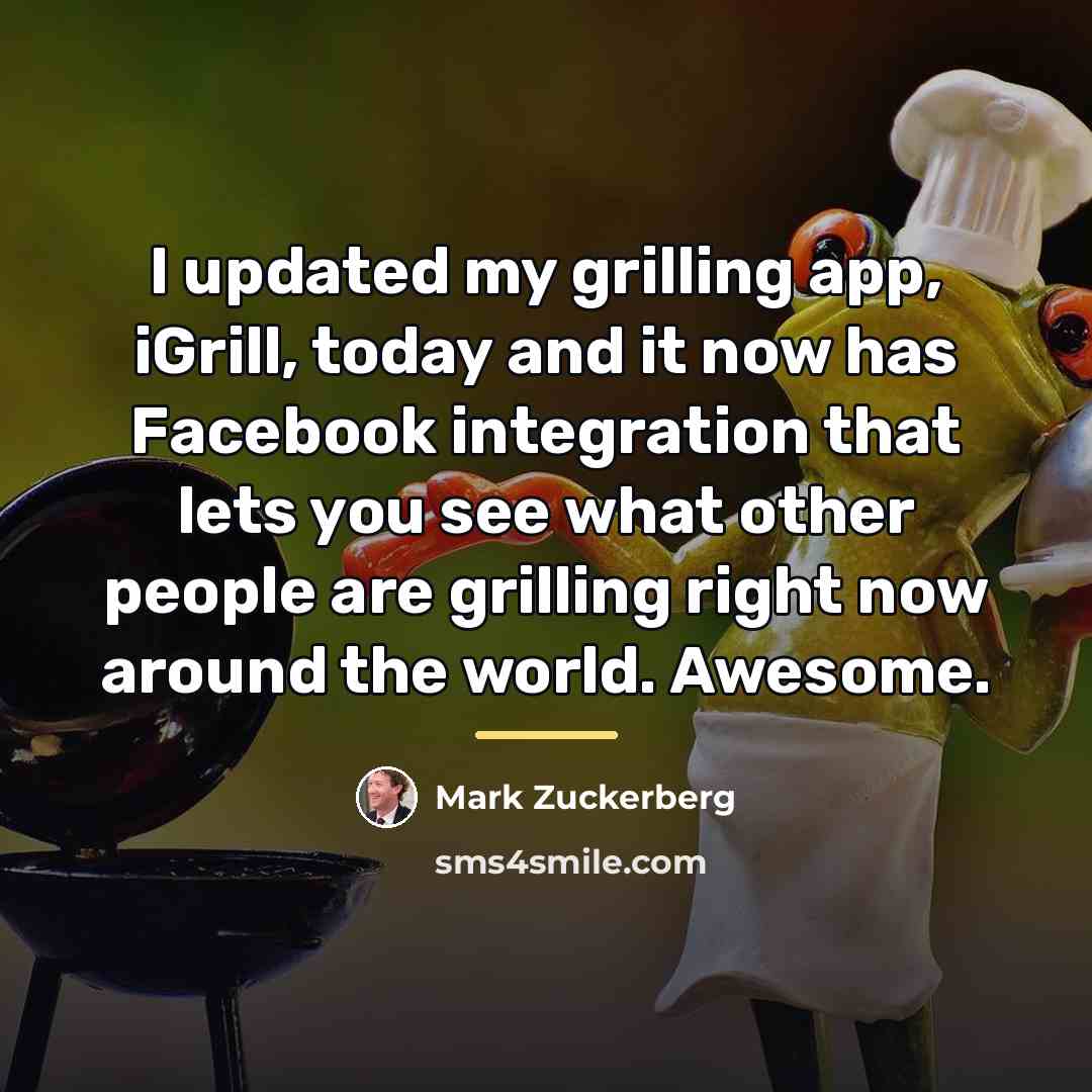 “I updated my grilling app, iGrill, today and it now…” quote by Mark Zuckerberg