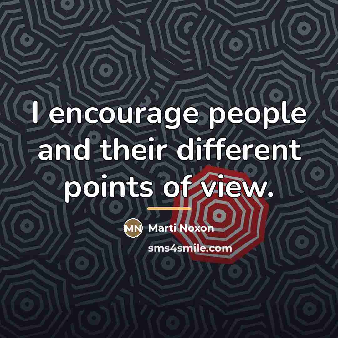 “I encourage people and their different points of view.…” quote by Marti Noxon