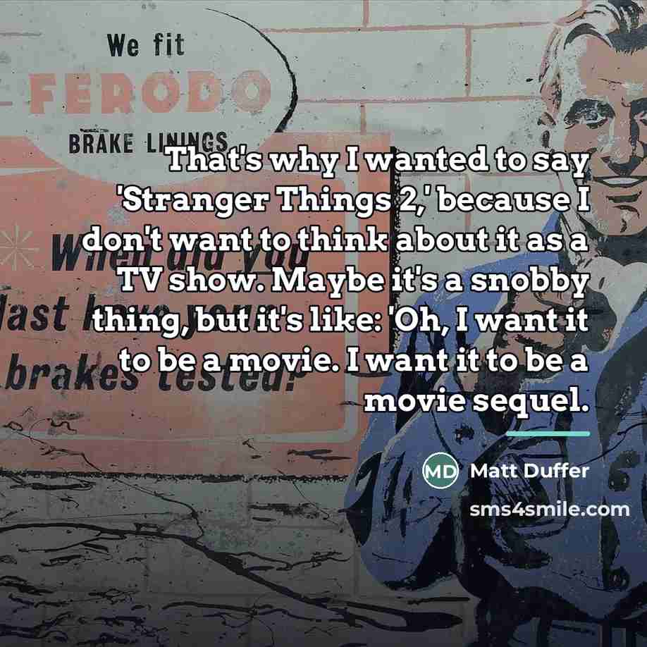 “That's why I wanted to say 'Stranger Things 2,' because…” quote by Matt Duffer