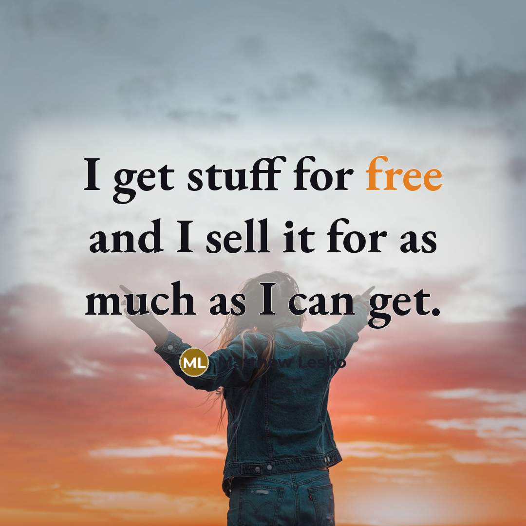 “I get stuff for free and I sell it for…” quote by Matthew Lesko