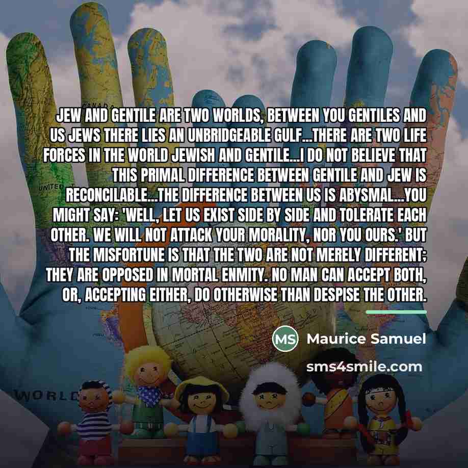 “Jew and Gentile are two worlds, between you Gentiles and…” quote by Maurice Samuel