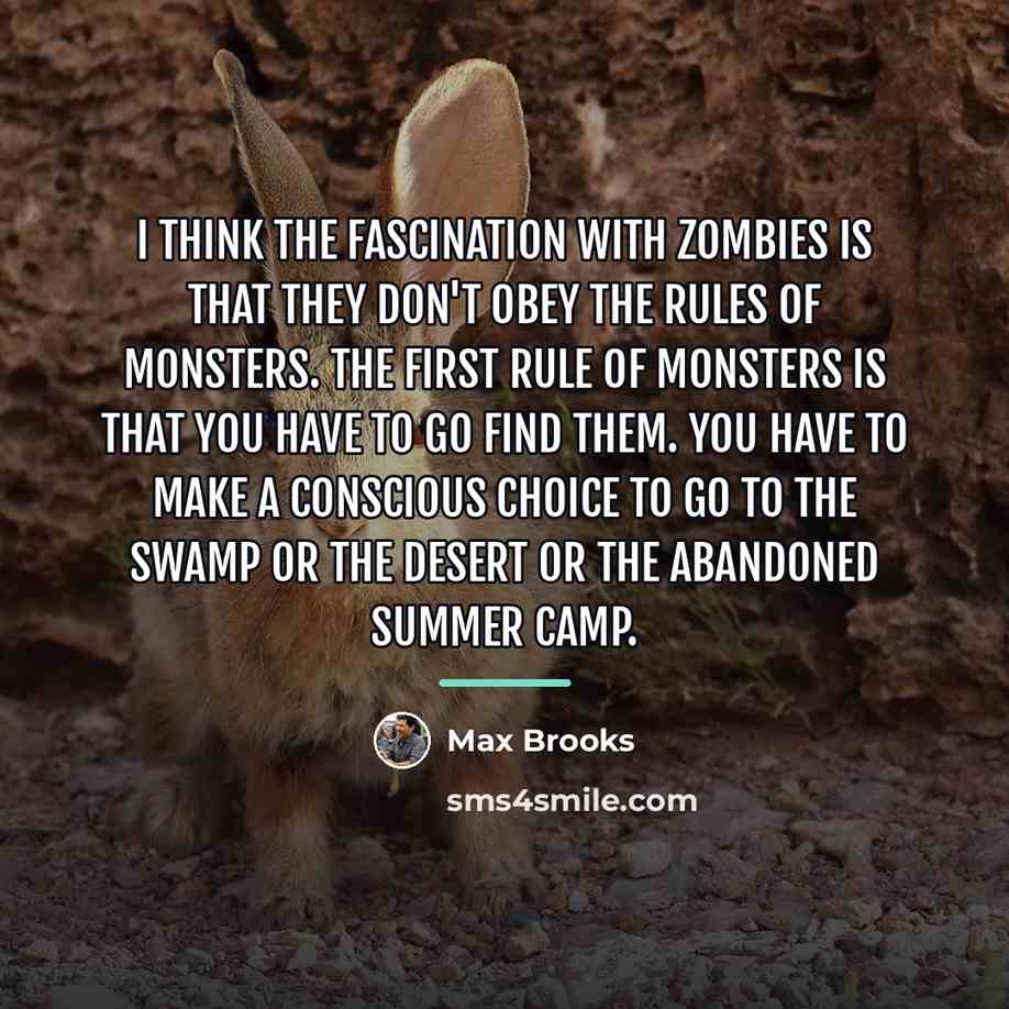 “I think the fascination with zombies is that they don't…” quote by Max Brooks