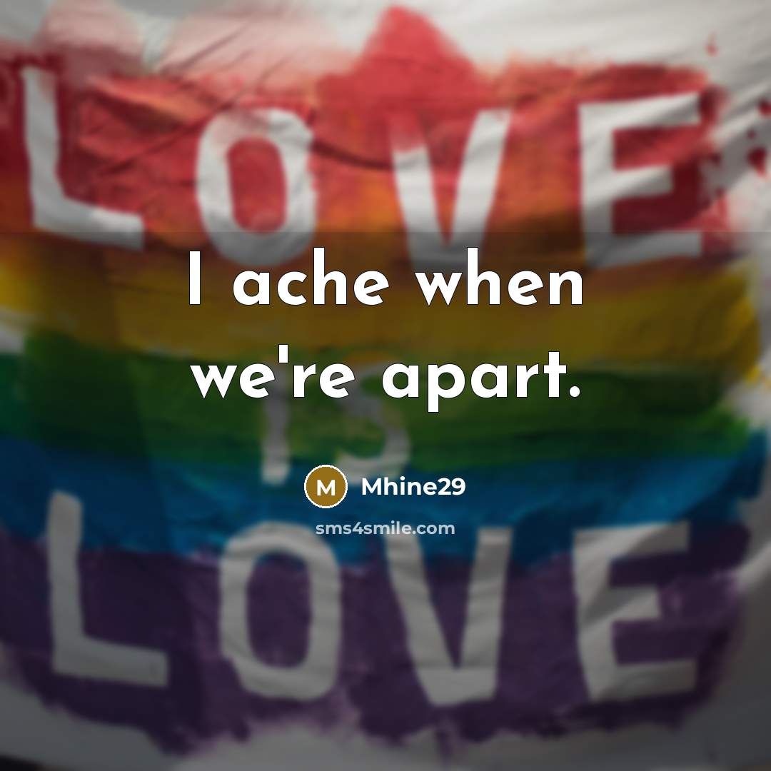 “I ache when we're apart.…” quote by Mhine29
