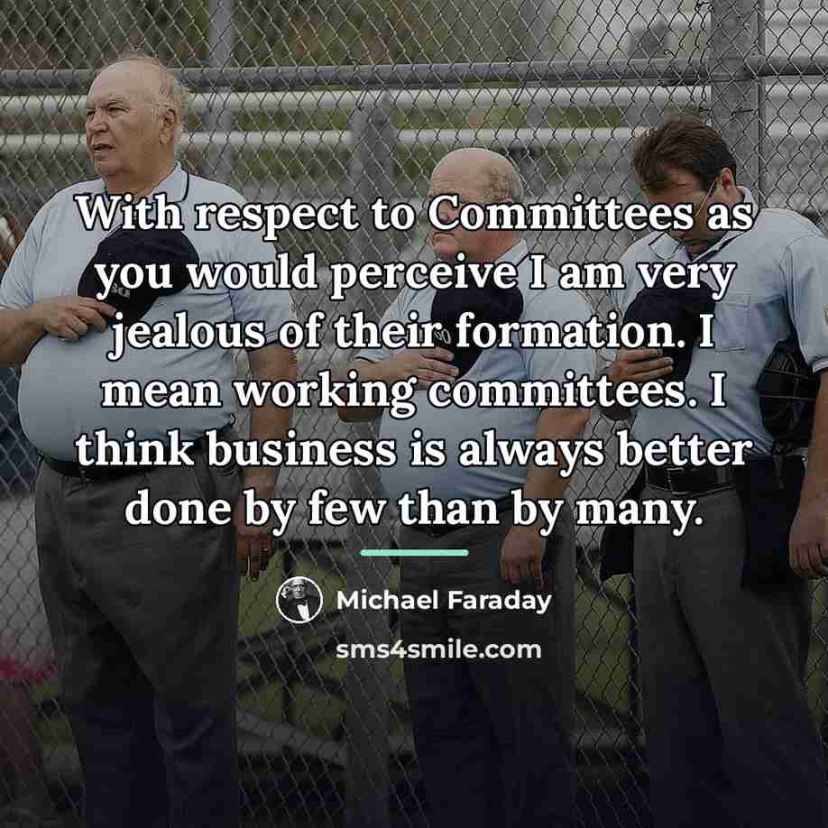 “With respect to Committees as you would perceive I am…” quote by Michael Faraday