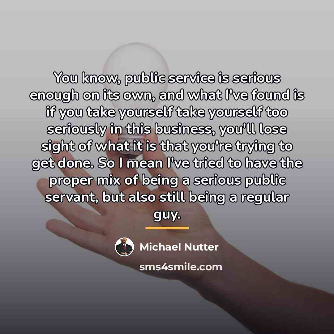 “You know, public service is serious enough on its own,…” quote by Michael Nutter