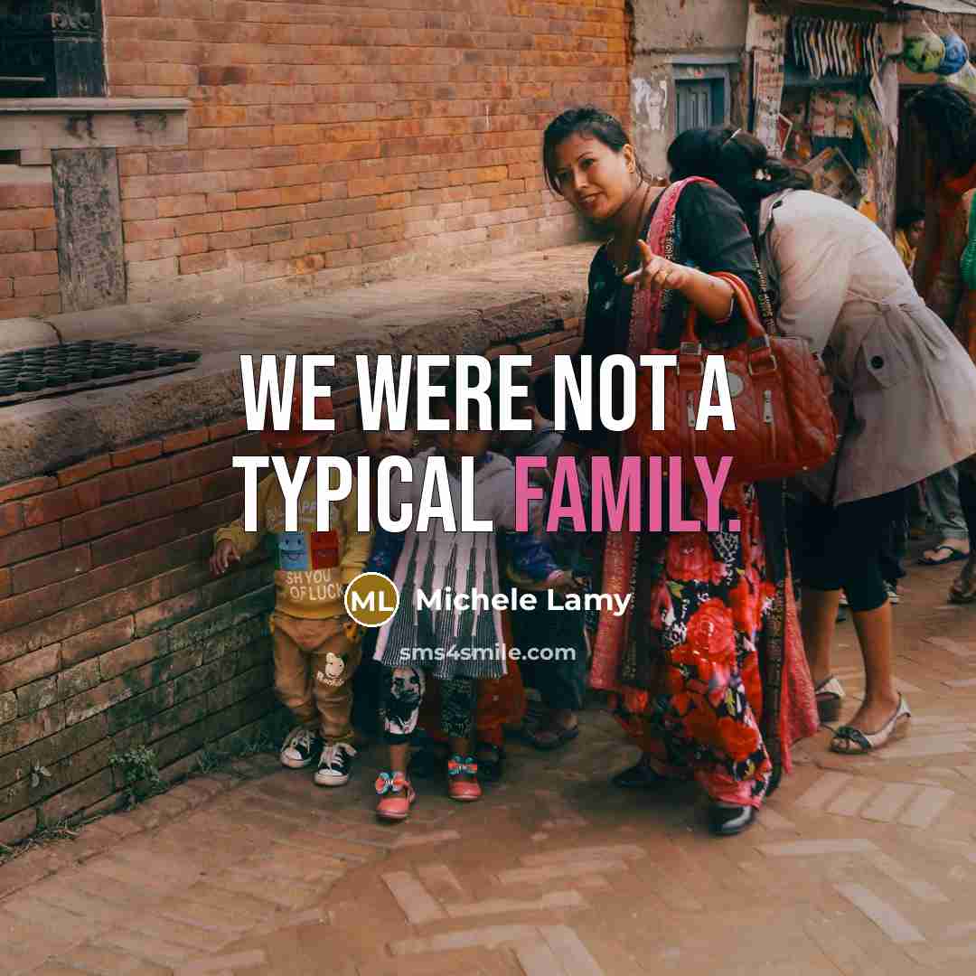 “We were not a typical family.…” quote by Michele Lamy