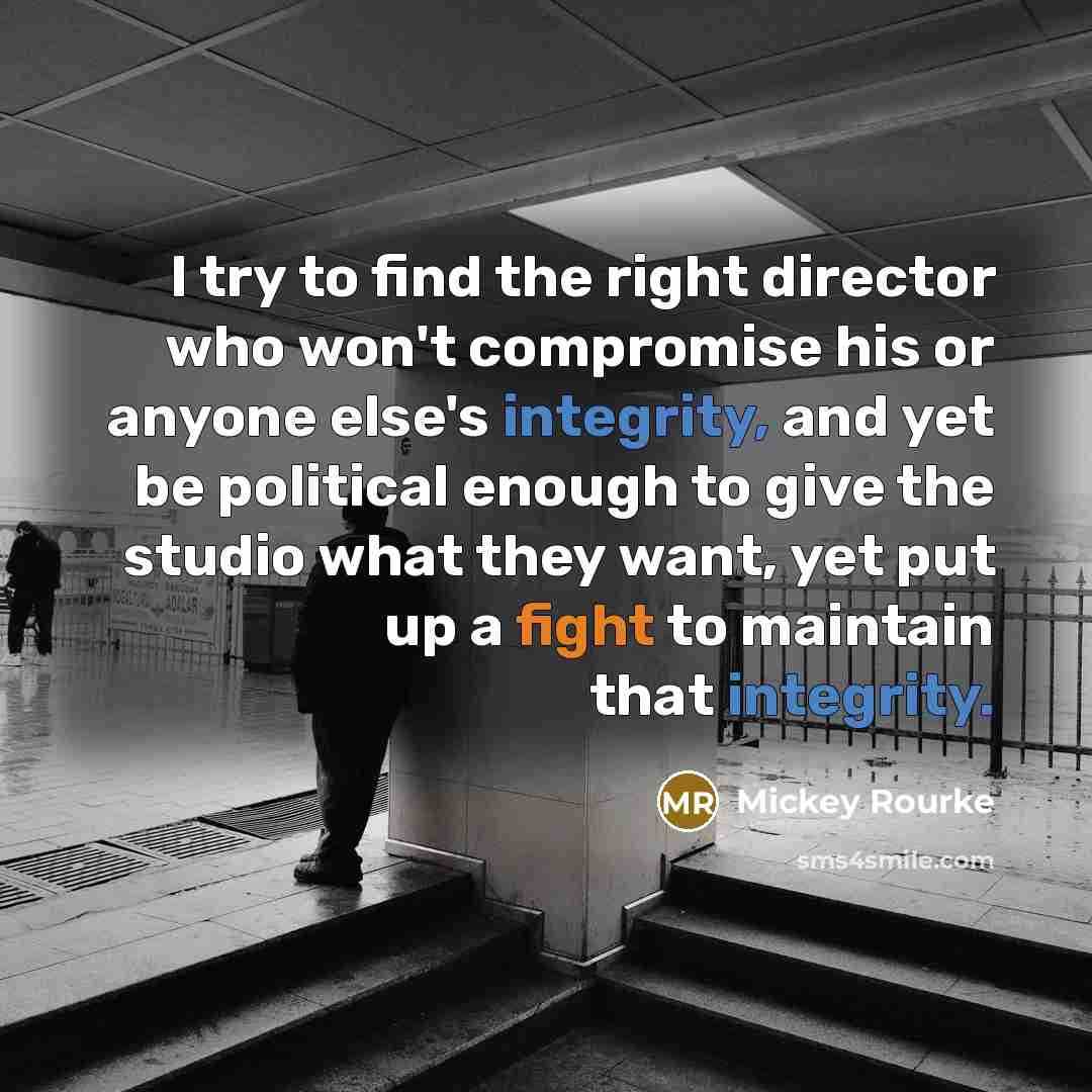 “I try to find the right director who won't compromise…” quote by Mickey Rourke