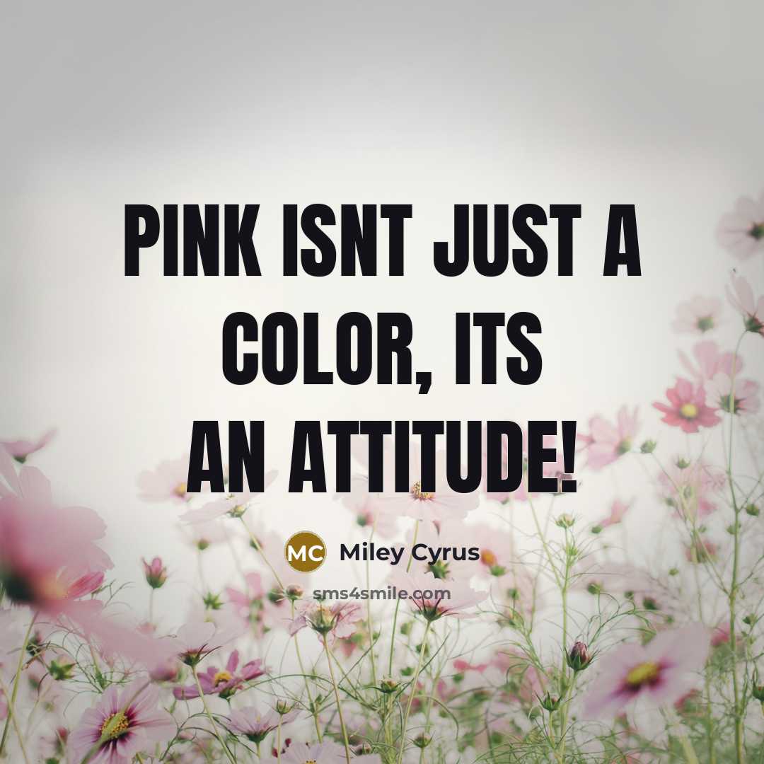 “Pink isnt just a color, its an attitude!…” quote by Miley Cyrus