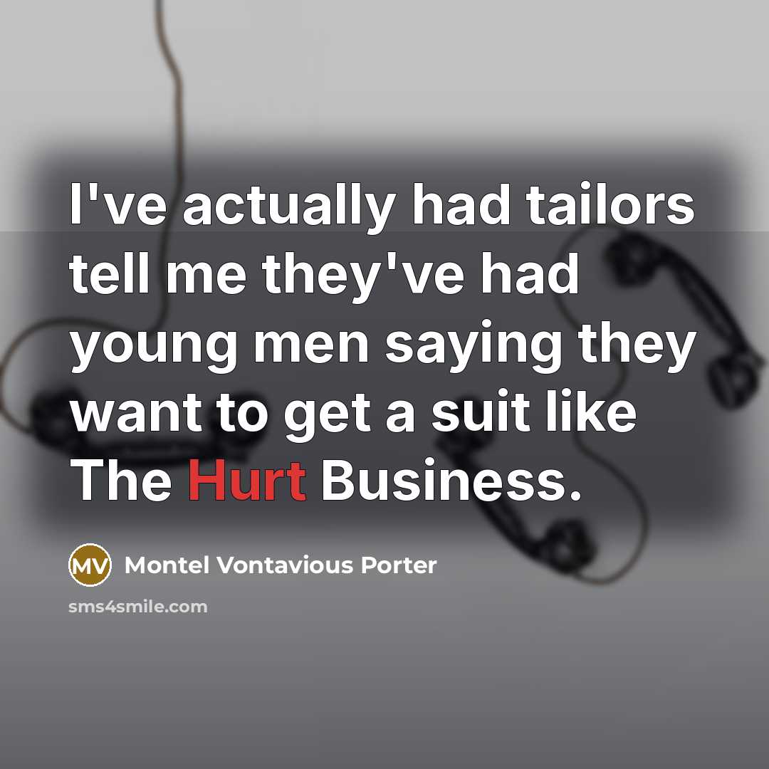 “I've actually had tailors tell me they've had young men…” quote by Montel Vontavious Porter