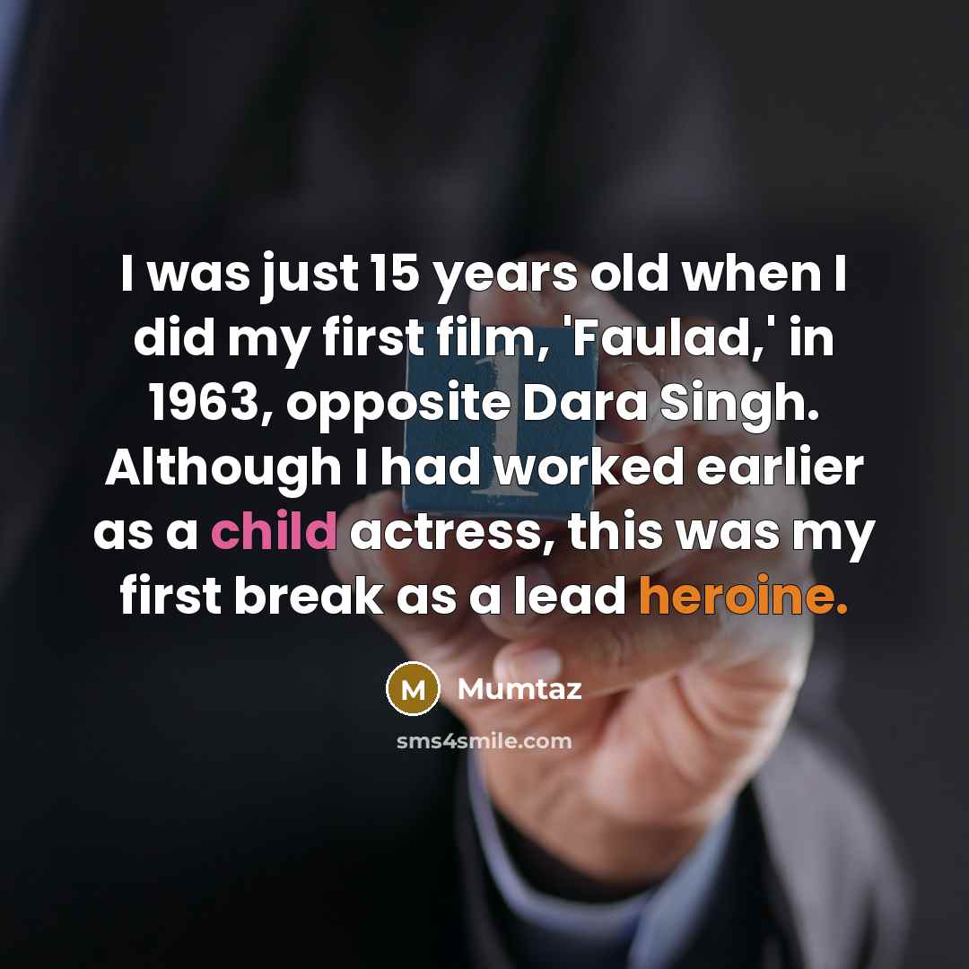 “I was just 15 years old when I did my…” quote by Mumtaz