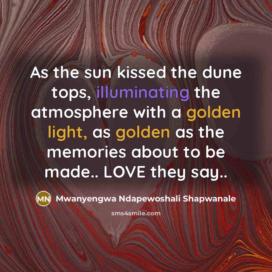 “As the sun kissed the dune tops, illuminating the atmosphere…” quote by Mwanyengwa Ndapewoshali Shapwanale