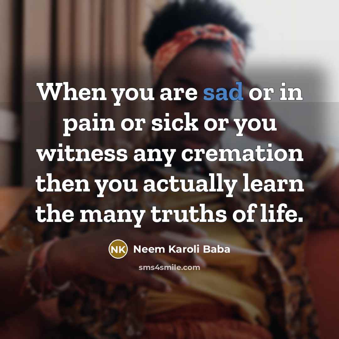 “When you are sad or in pain or sick or…” quote by Neem Karoli Baba