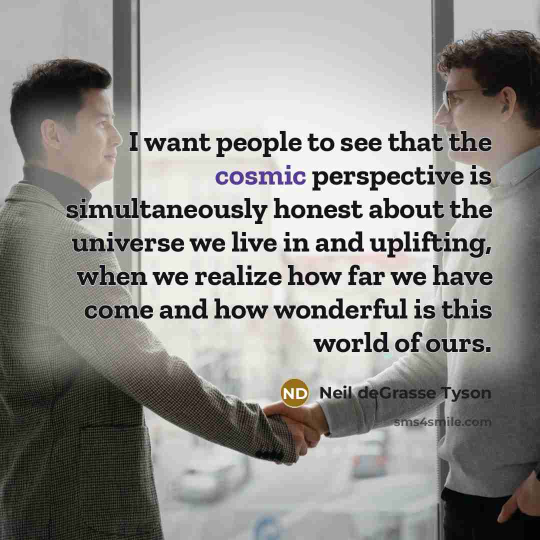 “I want people to see that the cosmic perspective is…” quote by Neil deGrasse Tyson