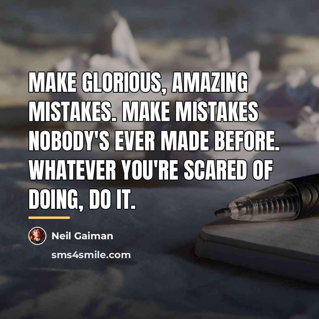 “Make glorious, amazing mistakes. Make mistakes nobody's ever made before.…” quote by Neil Gaiman