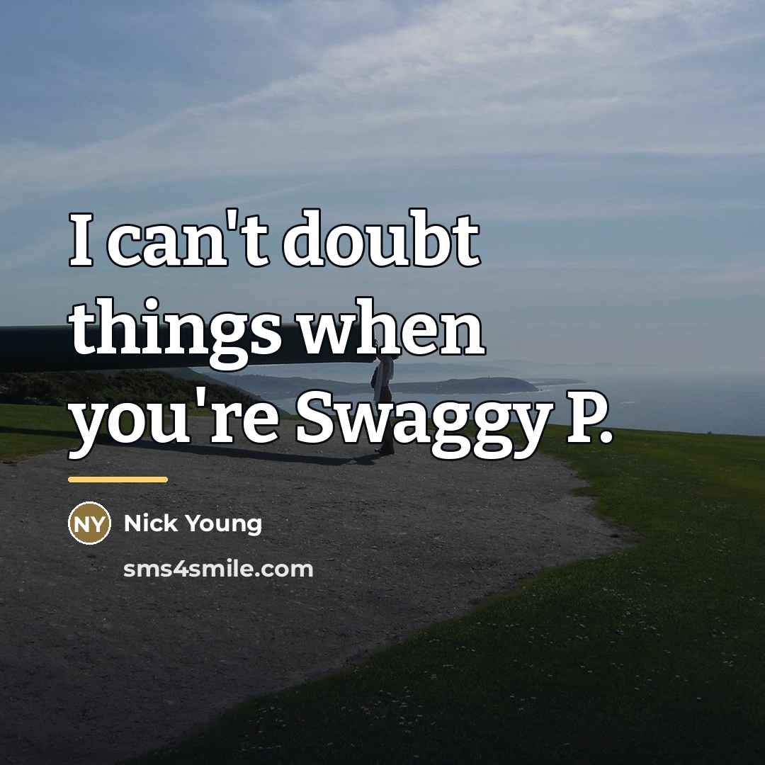 “I can't doubt things when you're Swaggy P.…” quote by Nick Young