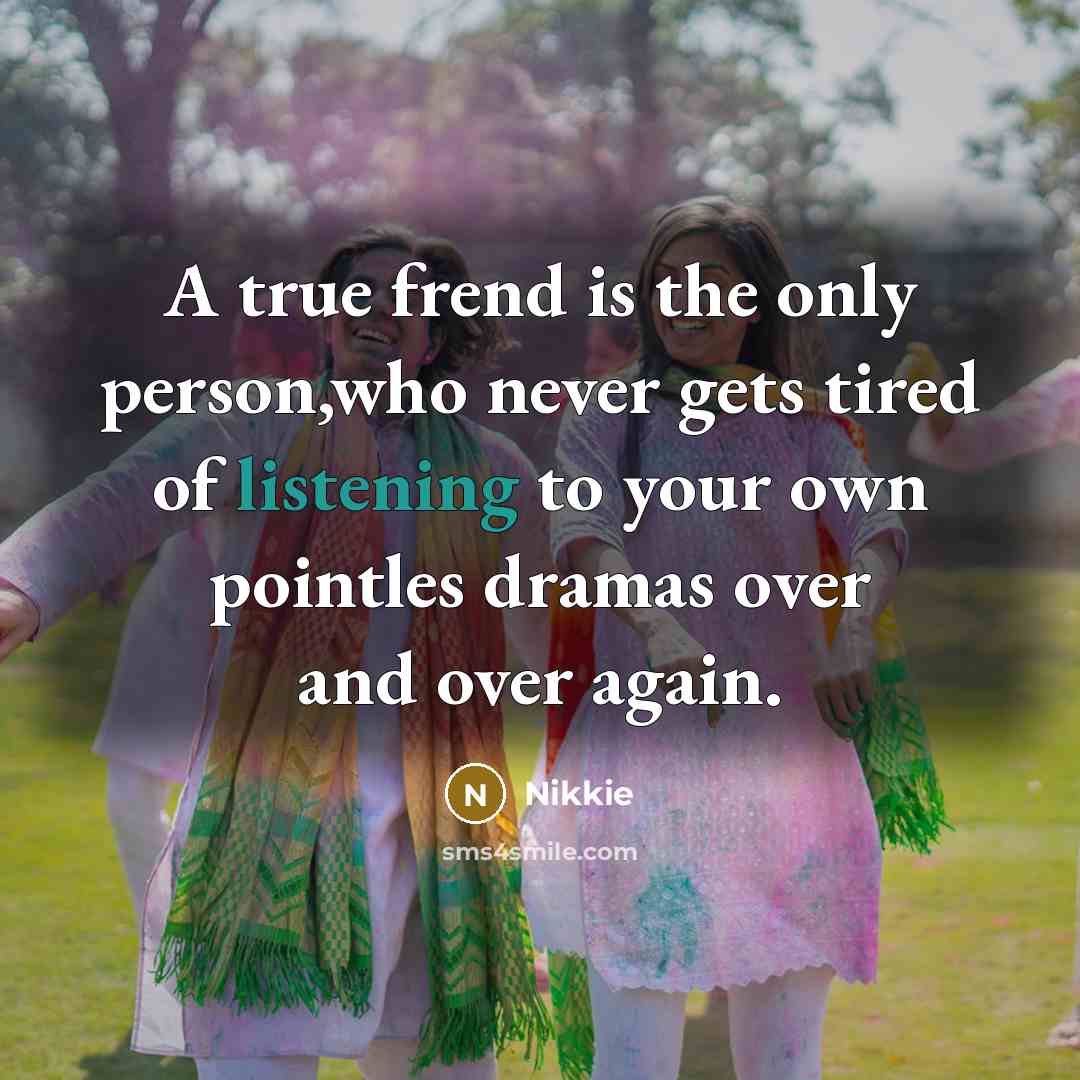 “A true frend is the only person,who never gets tired…” quote by Nikkie