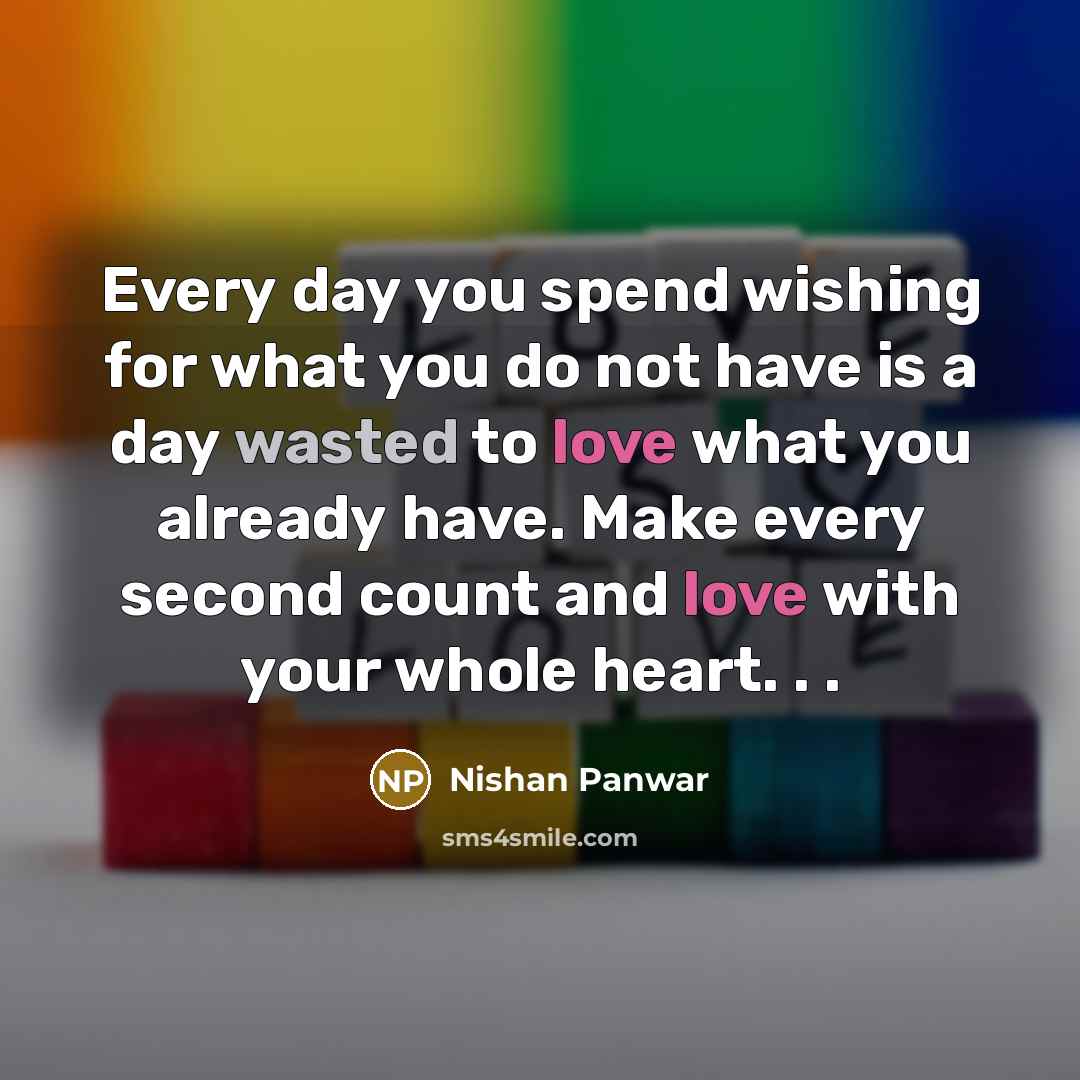 “Every day you spend wishing for what you do not…” quote by Nishan Panwar