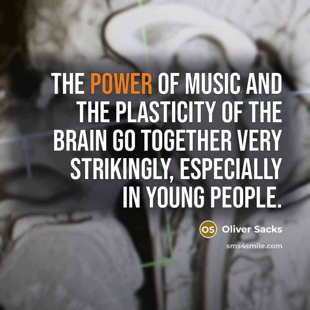 “The power of music and the plasticity of the brain…” quote by Oliver Sacks