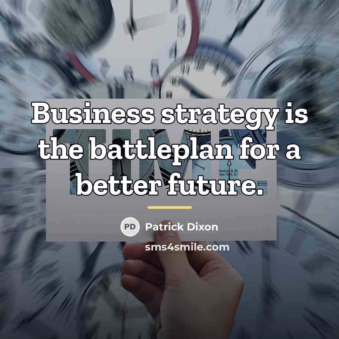 “Business strategy is the battleplan for a better future.…” quote by Patrick Dixon