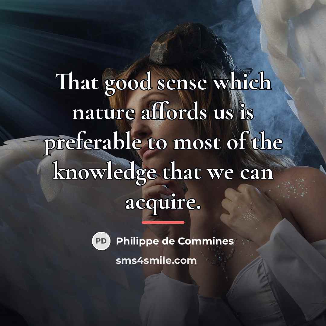 “That good sense which nature affords us is preferable to…” quote by Philippe de Commines
