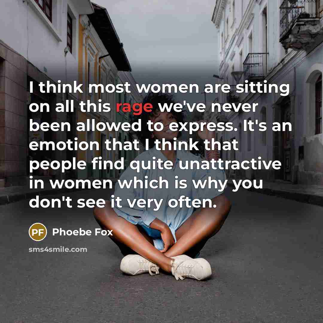 “I think most women are sitting on all this rage…” quote by Phoebe Fox