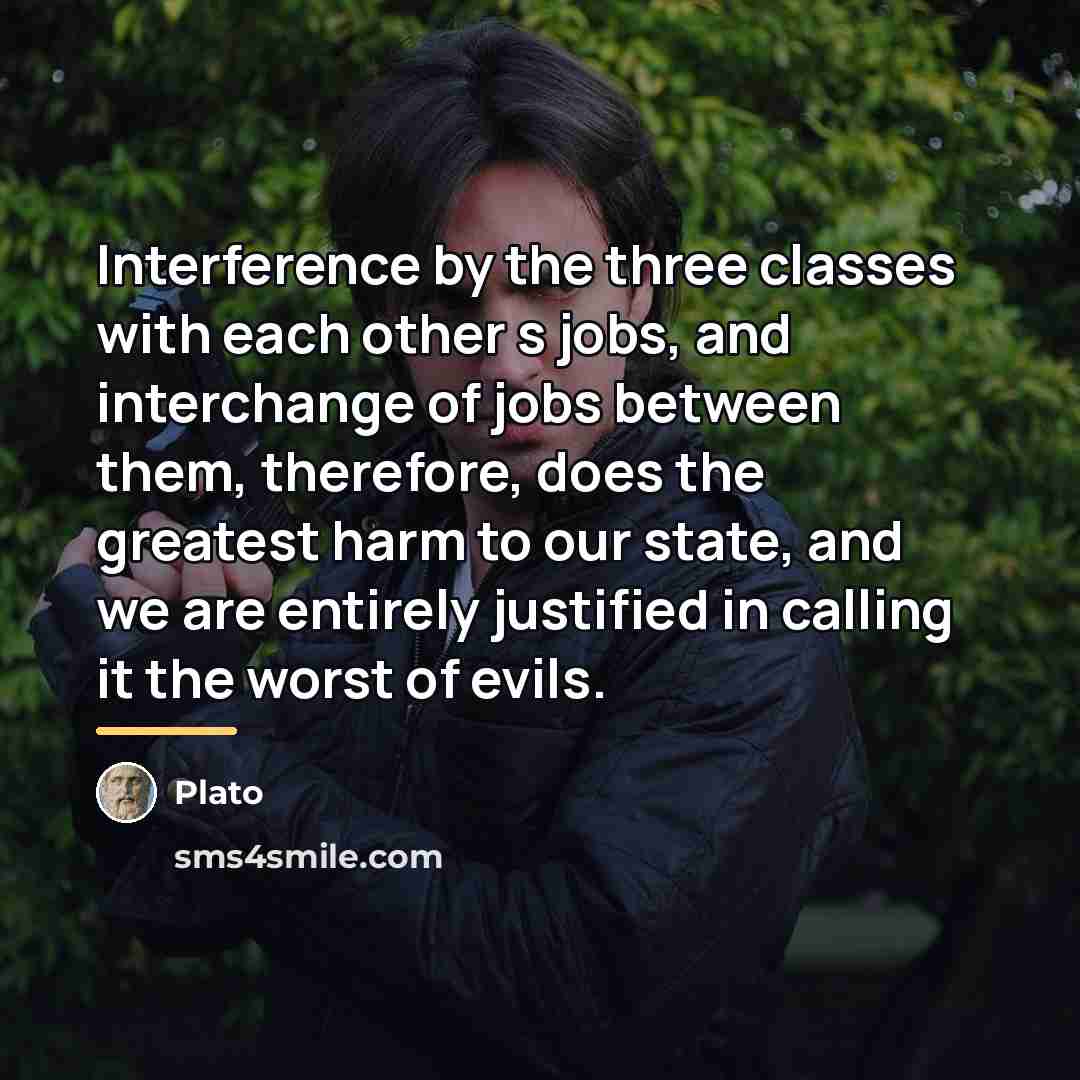“Interference by the three classes with each other s jobs,…” quote by Plato