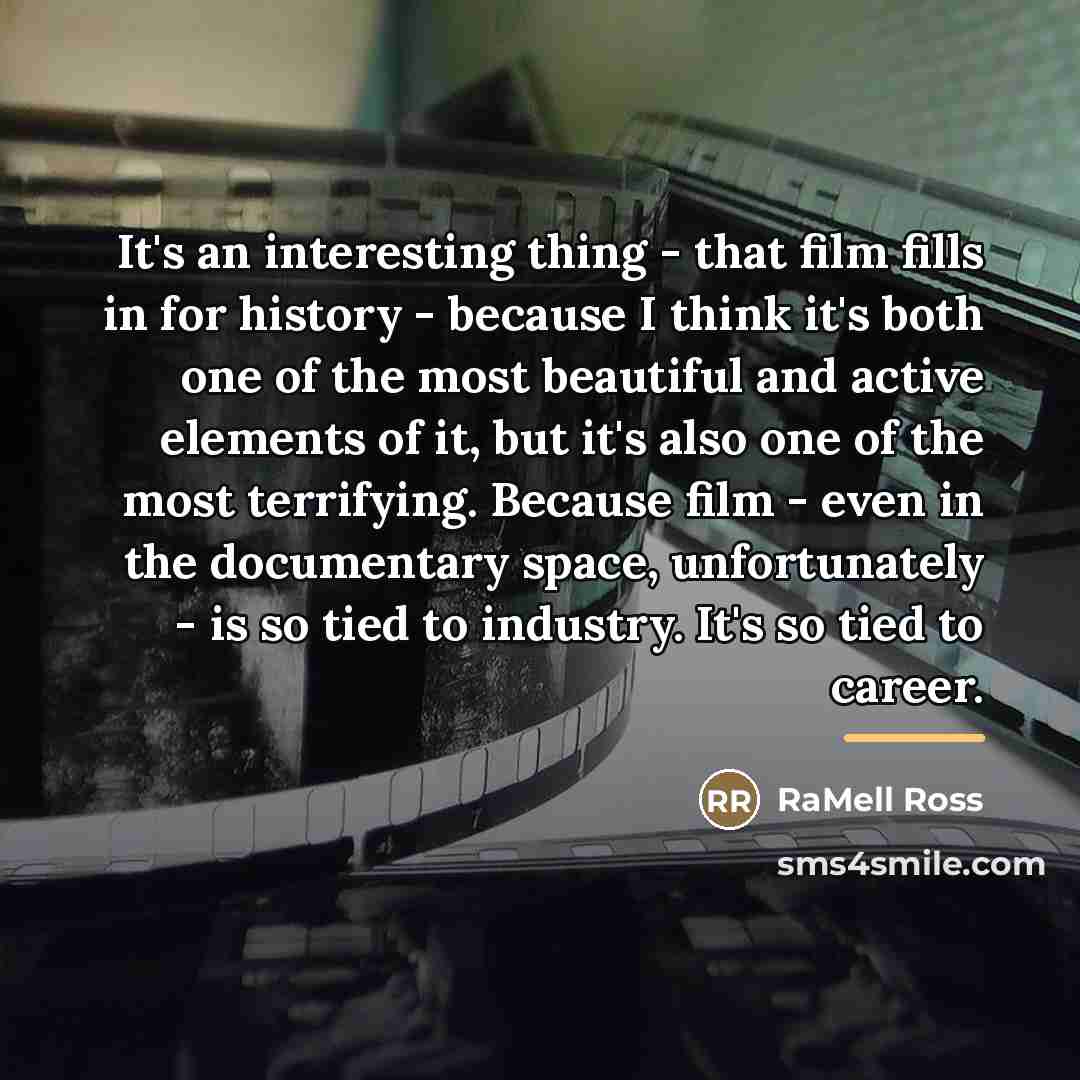 “It's an interesting thing - that film fills in for…” quote by RaMell Ross