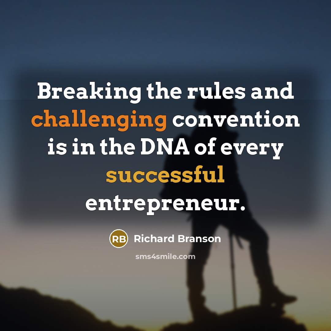 “Breaking the rules and challenging convention is in the DNA of every successful entrepreneur.” quote by Richard Branson