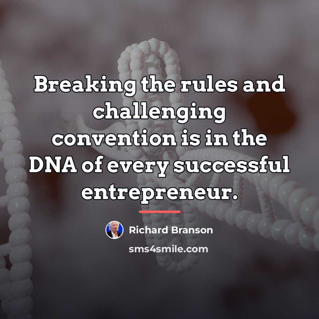 “Breaking the rules and challenging convention is in the DNA…” quote by Richard Branson