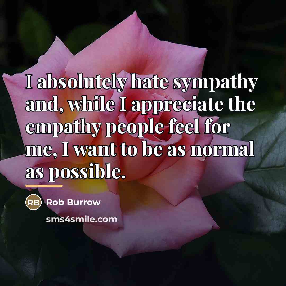 “I absolutely hate sympathy and, while I appreciate the empathy…” quote by Rob Burrow